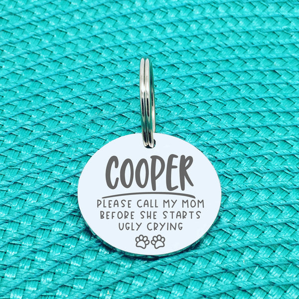 Please Call My Mum Before She Starts Ugly Crying Personalised Dog Tag (Change Mum to another name of your choosing)