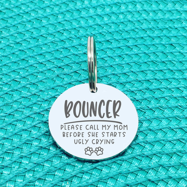 Please Call My Mum Before She Starts Ugly Crying Personalised Dog Tag (Change Mum to another name of your choosing)