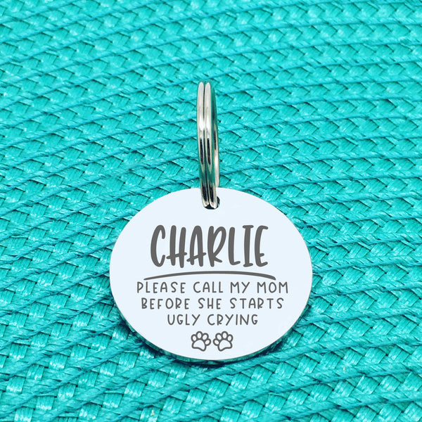 Please Call My Mum Before She Starts Ugly Crying Personalised Dog Tag (Change Mum to another name of your choosing)
