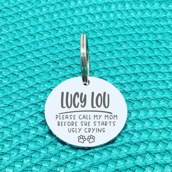 Please Call My Mum Before She Starts Ugly Crying Personalised Dog Tag (Change Mum to another name of your choosing)