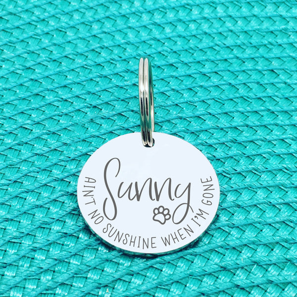 Personalised Pet Tag, 'Aint No Sunshine When I'm Gone' Design (Personalised Custom Engraved Dog Tag)