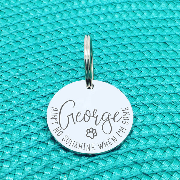 Personalised Pet Tag, 'Aint No Sunshine When I'm Gone' Design (Personalised Custom Engraved Dog Tag)