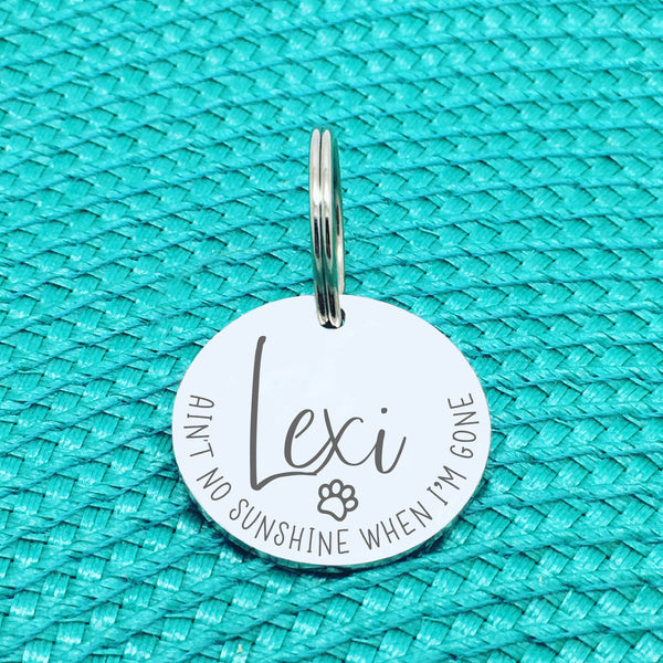 Personalised Pet Tag, 'Aint No Sunshine When I'm Gone' Design (Personalised Custom Engraved Dog Tag)