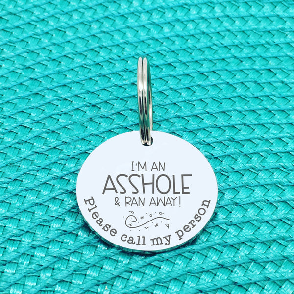 Personalised Pet Tag, I'm An Asshole And Ran Away Design (Personalised Custom Engraved Dog Tag)