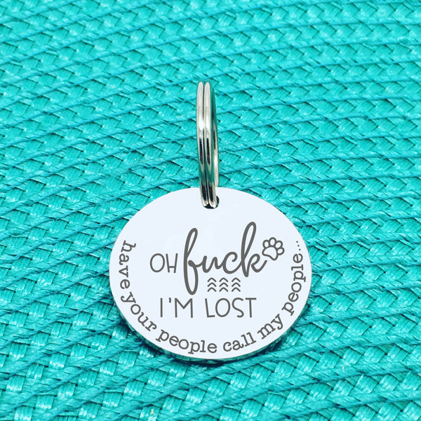 Personalised Pet Tag - Oh Fuck I'm Lost, Have Your People Call My People Double Sided Dog Tag (Personalised Dog Tag)