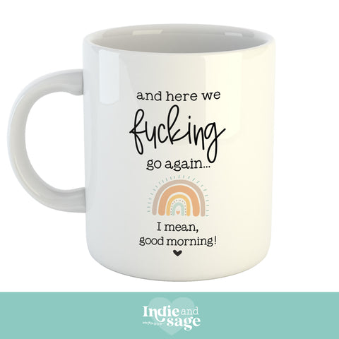 Mug - And here we fucking go again, I mean, good morning! (rainbow version)