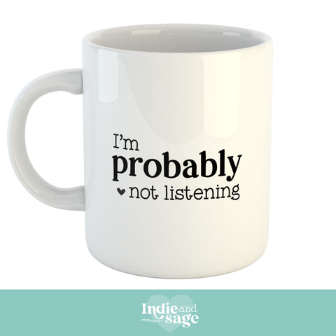 Mug - I'm probably not listening