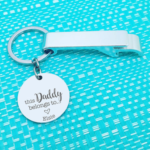 This Daddy Belongs To Bottle Opener Personalised Keyring (change Daddy to a name of your choosing)