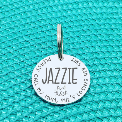 Personalised Cat Tag, Please Call My Mum She's Losing Her Shit (Change Mum to Another Name / Custom Cat Tag)