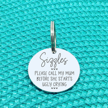 Personalised Pet Tag 'Please Call My Mum Before She Starts Ugly Crying' (Sizzles Design) Double Sided Dog Tag (Change Mum To Any Other Name)