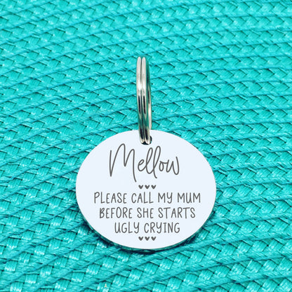 Personalised Pet Tag 'Please Call My Mum Before She Starts Ugly Crying' (Sizzles Design) Double Sided Dog Tag (Change Mum To Any Other Name)