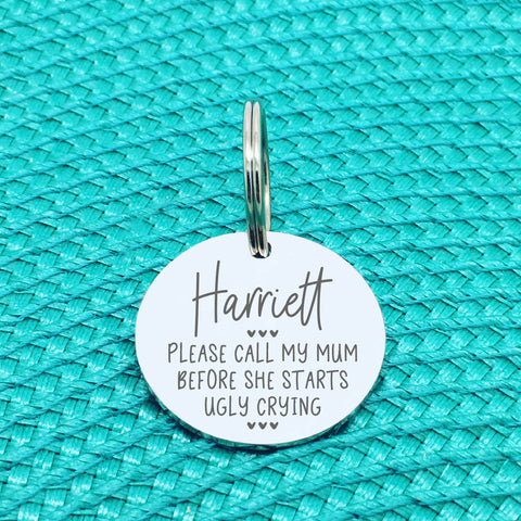 Personalised Pet Tag 'Please Call My Mum Before She Starts Ugly Crying' (Sizzles Design) Double Sided Dog Tag (Change Mum To Any Other Name)