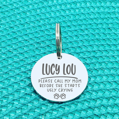 Please Call My Mum Before She Starts Ugly Crying Personalised Dog Tag (Change Mum to another name of your choosing)