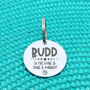 Personalised Pet Tag, 'So I've Gone & Done A Runner' Design (Personalised Custom Engraved Dog Tag)