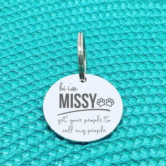 Personalised Pet Tag, 'Missy' Get Your People To Call My People Design (Personalised Custom Engraved Dog Tag)