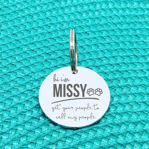 Personalised Pet Tag, 'Missy' Get Your People To Call My People Design (Personalised Custom Engraved Dog Tag)