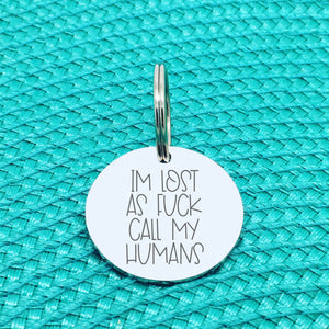 Engraved Personalised Pet Tag 'I'm Lost As Fuck Call My Humans' Double Sided Dog Tag (Change Humans To Mum or Dad)