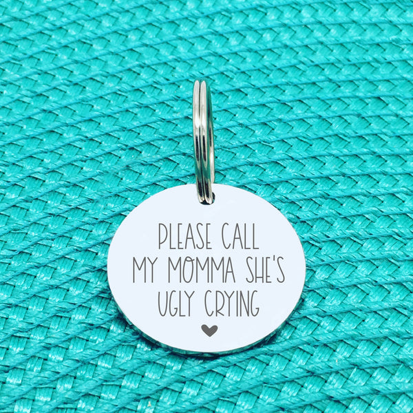 Personalised Pet Tag, 'Please Call My Momma She's Ugly Crying' Double Sided Dog Tag (Change Momma To Another Name)