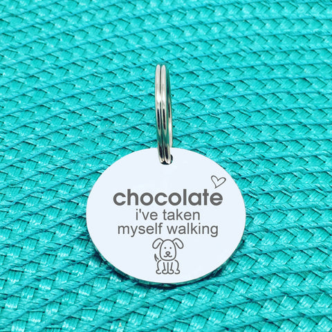 Personalised Pet Tag, 'I've Taken Myself Walking' Design (Personalised Custom Engraved Dog Tag)