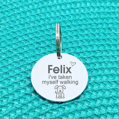 Personalised Pet Tag, 'I've Taken Myself Walking' Design (Personalised Custom Engraved Dog Tag)