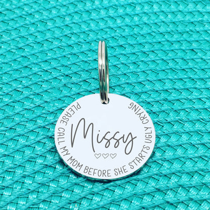 Personalised Pet Tag 'Please Call My Mum Before She Starts Ugly Crying' (Missy Design) - Change Mum To Any Other Name