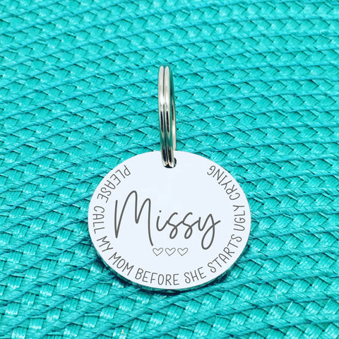 Personalised Pet Tag 'Please Call My Mum Before She Starts Ugly Crying' (Missy Design) - Change Mum To Any Other Name