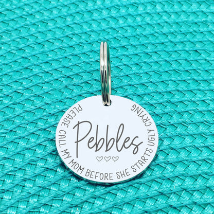 Personalised Pet Tag 'Please Call My Mum Before She Starts Ugly Crying' (Missy Design) - Change Mum To Any Other Name