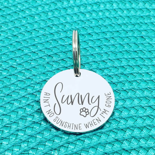 Personalised Pet Tag, 'Aint No Sunshine When I'm Gone' Design (Personalised Custom Engraved Dog Tag)