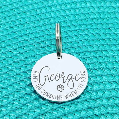 Personalised Pet Tag, 'Aint No Sunshine When I'm Gone' Design (Personalised Custom Engraved Dog Tag)