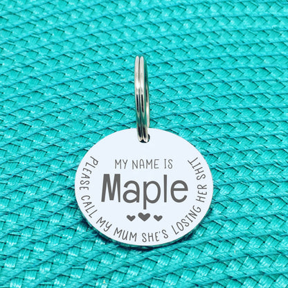 Engraved Personalised Pet Tag 'Please Call My Mom She's Losing Her Shit' Double Sided Dog Tag (Change Mum To Any Other Name)