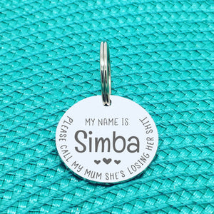 Engraved Personalised Pet Tag 'Please Call My Mom She's Losing Her Shit' Double Sided Dog Tag (Change Mum To Any Other Name)