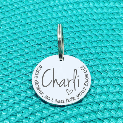 Personalised Pet Tag, 'Come Closer So I Can Lick Your Face Off' Design (Personalised Custom Engraved Dog Tag)