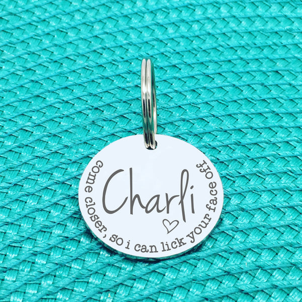 Personalised Pet Tag, 'Come Closer So I Can Lick Your Face Off' Design (Personalised Custom Engraved Dog Tag)