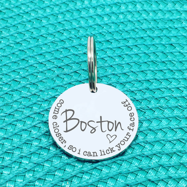 Personalised Pet Tag, 'Come Closer So I Can Lick Your Face Off' Design (Personalised Custom Engraved Dog Tag)