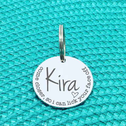 Personalised Pet Tag, 'Come Closer So I Can Lick Your Face Off' Design (Personalised Custom Engraved Dog Tag)
