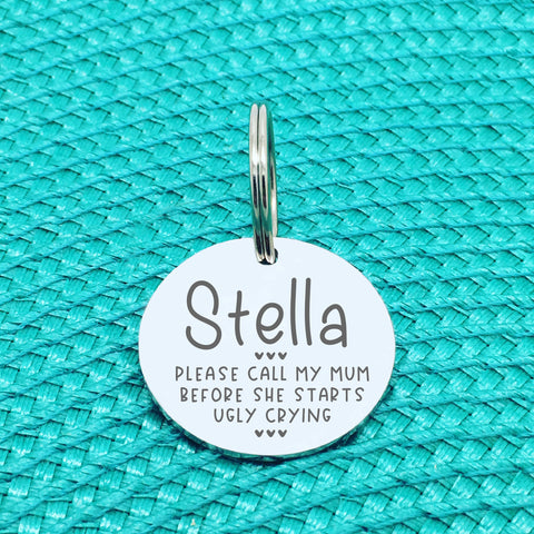 Please Call My Mom Before She Starts Ugly Crying Personalised Dog Tag (Change Mom to another name of your choosing)