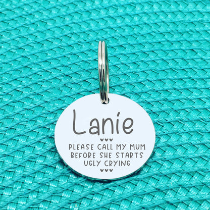 Please Call My Mom Before She Starts Ugly Crying Personalised Dog Tag (Change Mom to another name of your choosing)