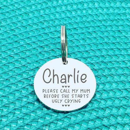 Please Call My Mom Before She Starts Ugly Crying Personalised Dog Tag (Change Mom to another name of your choosing)
