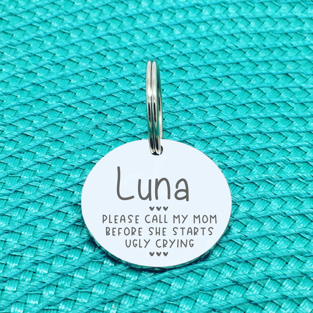 Please Call My Mom Before She Starts Ugly Crying Personalised Dog Tag (Change Mom to another name of your choosing)