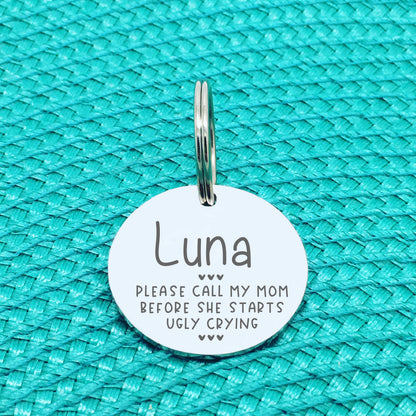Please Call My Mom Before She Starts Ugly Crying Personalised Dog Tag (Change Mom to another name of your choosing)
