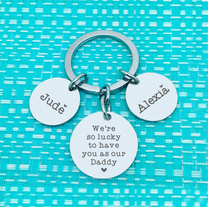 Personalised Keyring - We're Lucky To Have You As Our Daddy