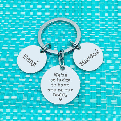 Personalised Keyring - We're Lucky To Have You As Our Daddy