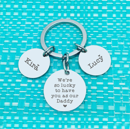 Personalised Keyring - We're Lucky To Have You As Our Daddy