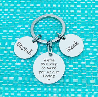 Personalised Keyring - We're Lucky To Have You As Our Daddy