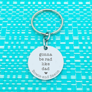 Gonna Be Rad Like Dad Personalised Keyring (change Dad to a name of your choosing & add a message of your choosing)