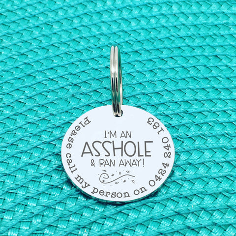 Personalised Pet Tag, I'm An Asshole And Ran Away Design (Personalised Custom Engraved Dog Tag)