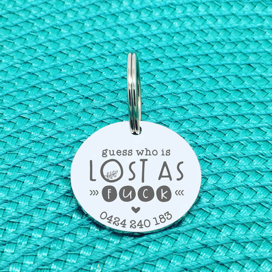 Personalised Pet Tag, Guess Who Is Lost As Fuck Design (Personalised Custom Engraved Dog Tag)