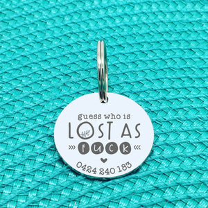 Personalised Pet Tag, Guess Who Is Lost As Fuck Design (Personalised Custom Engraved Dog Tag)
