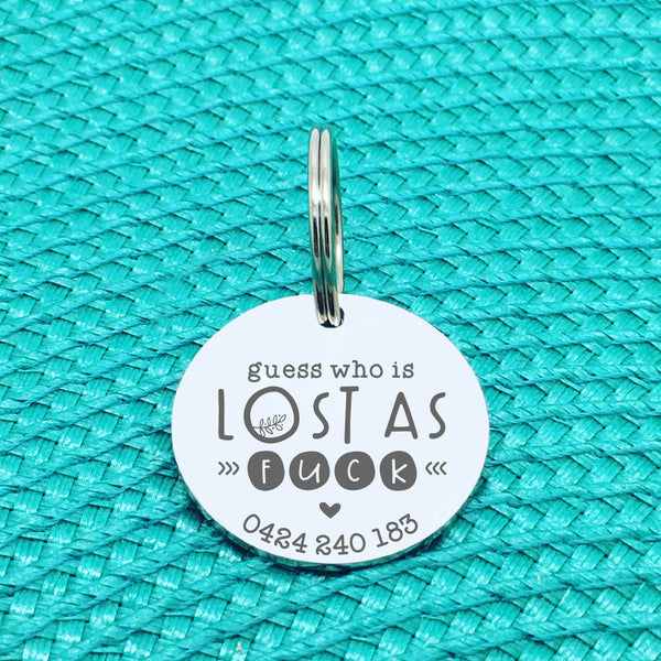 Personalised Pet Tag, Guess Who Is Lost As Fuck Design (Personalised Custom Engraved Dog Tag)