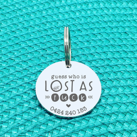 Personalised Pet Tag, Guess Who Is Lost As Fuck Design (Personalised Custom Engraved Dog Tag)